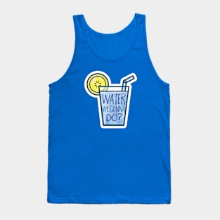 Water we gonna do Tank Top